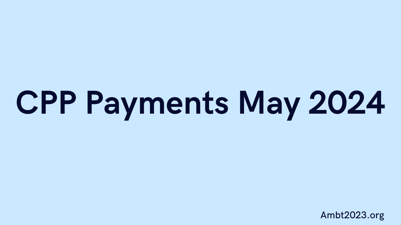 CPP Payments May 2024