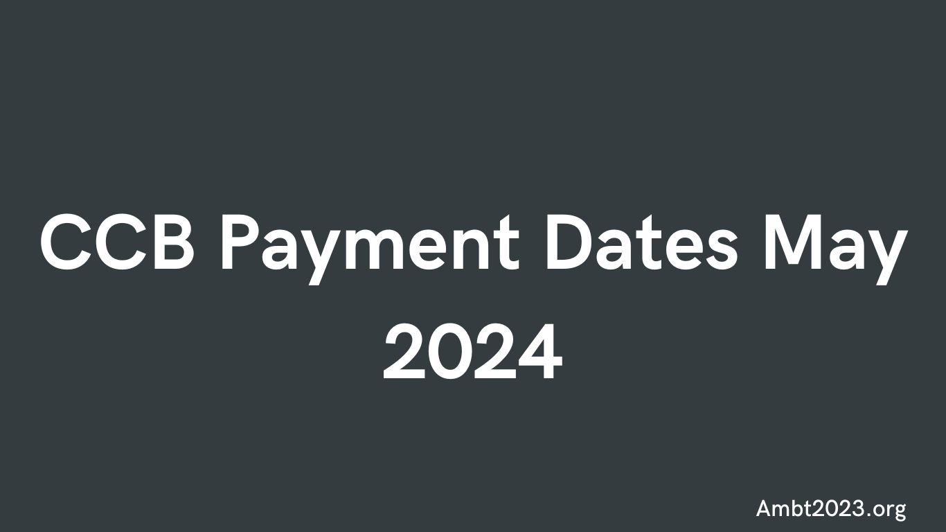 CCB Payment Dates May 2024