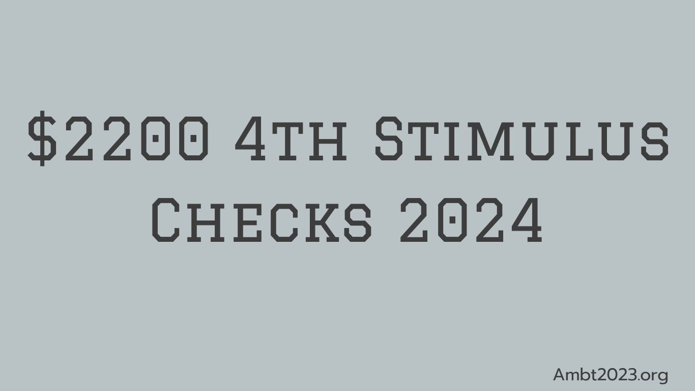 $2200 4th Stimulus Checks 2024:
