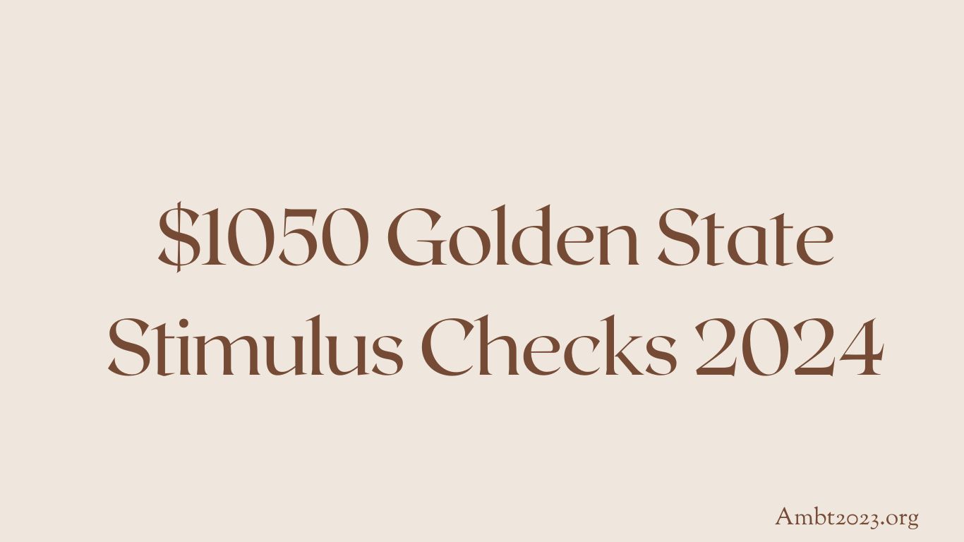 $1050 Golden State Stimulus Checks 2024