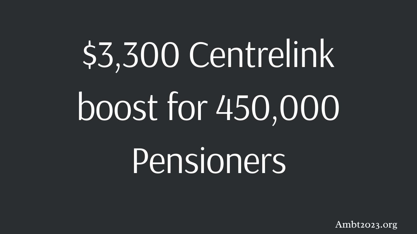 $3,300 Centrelink boost for 450,000 Pensioners