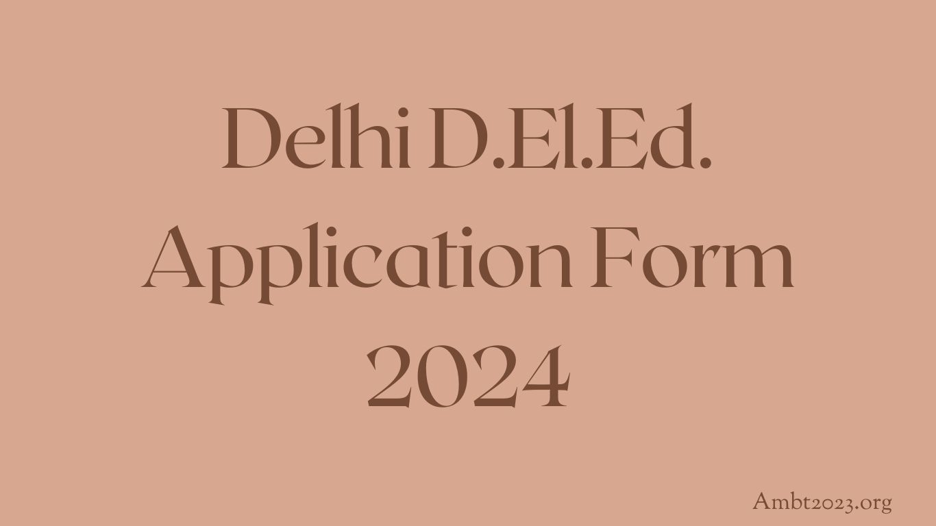 Delhi D.El.Ed. Application Form 2024