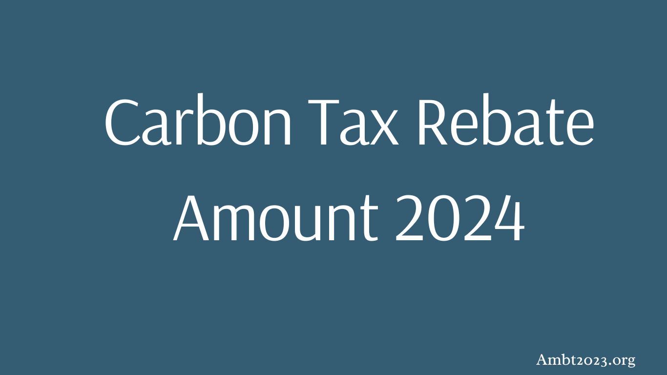Carbon Tax Rebate Amount 2024