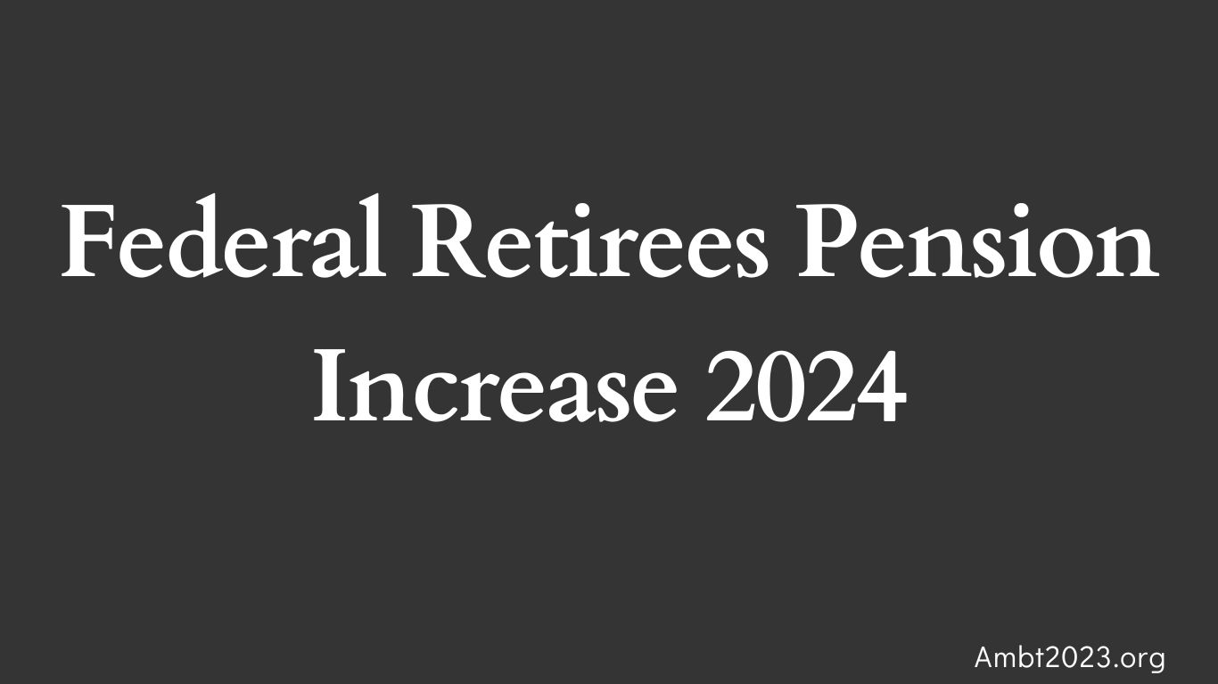 Federal Retirees Pension Increase