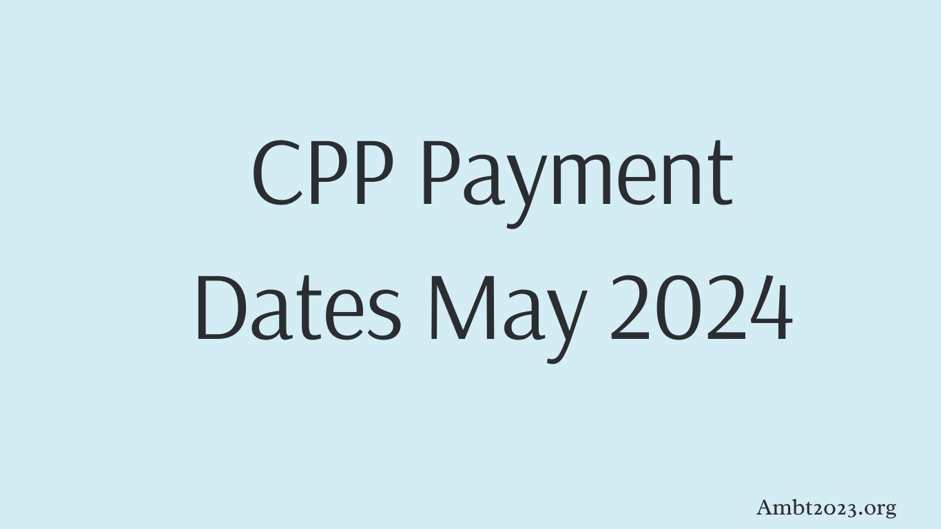 CPP Payment Dates May 2024