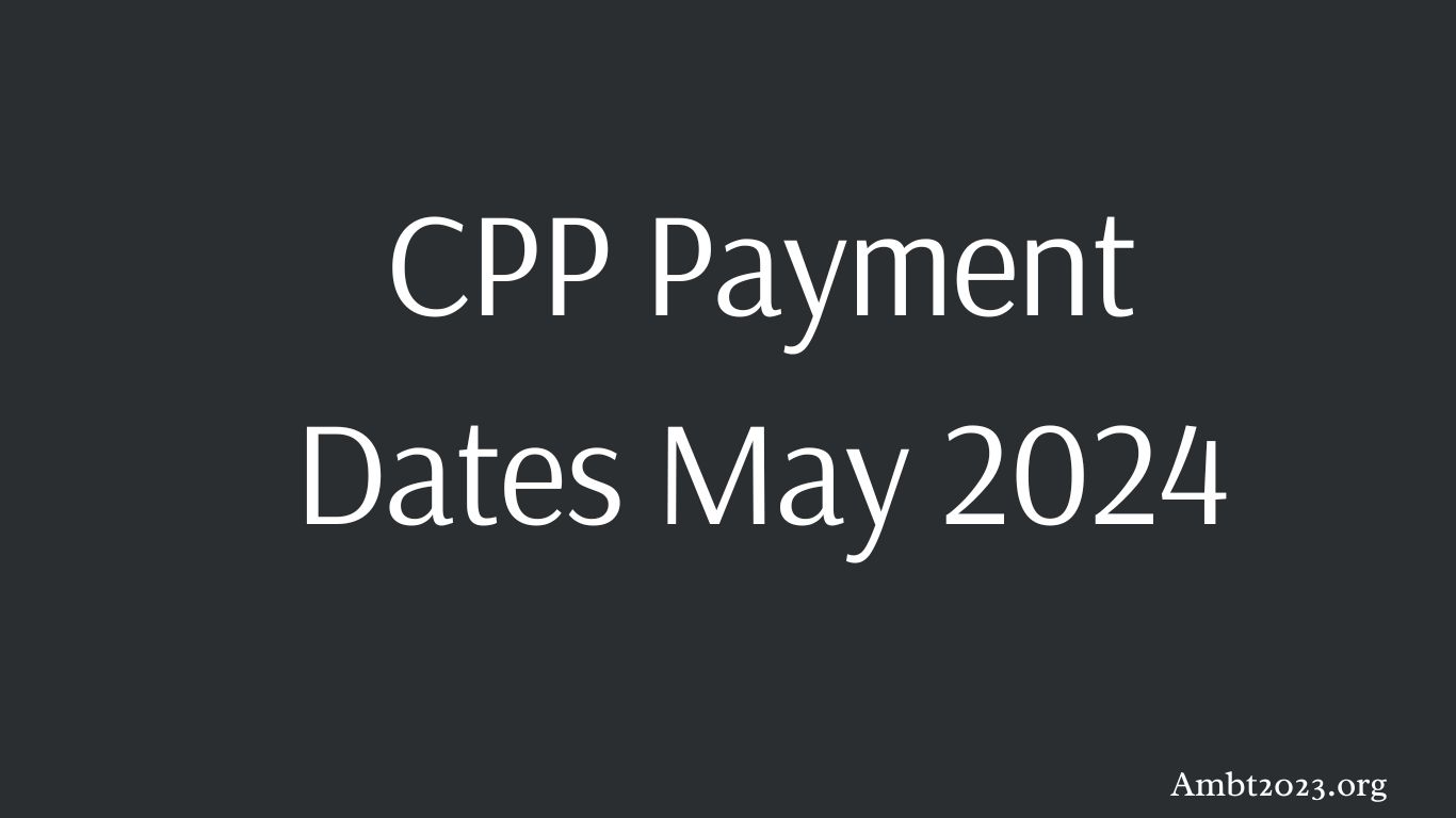 CPP Payment Dates May 2024
