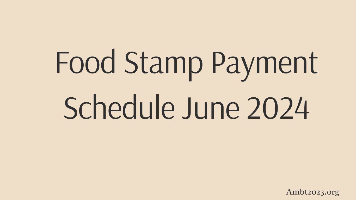 Food Stamp Payment Schedule June 2024