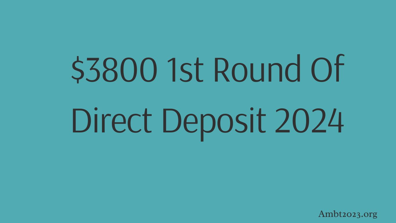 $3800 1st Round Of Direct Deposit 2024