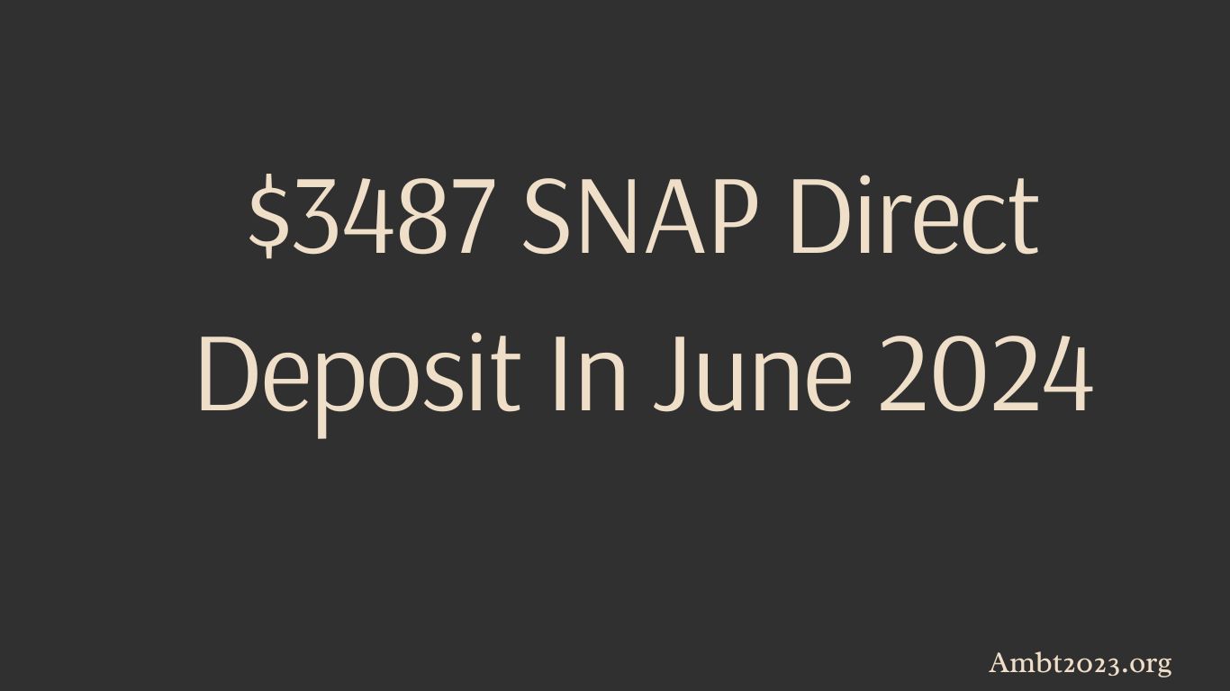 $3487 SNAP Direct Deposit In June 2024