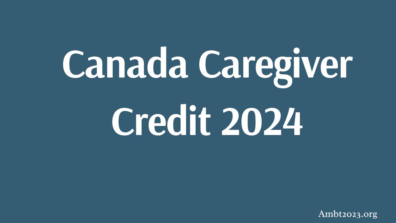 Canada Caregiver Credit 2024