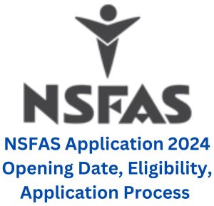 NSFAS Application 2024 Opening Date, Eligibility, Application Process 