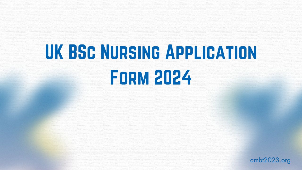 UK BSc Nursing Application Form 2024