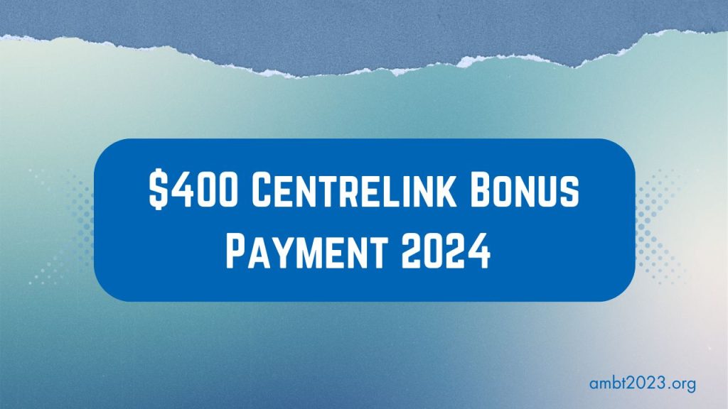 400 Centrelink Bonus Payment June 2024 Check Apply & Deposit Payout