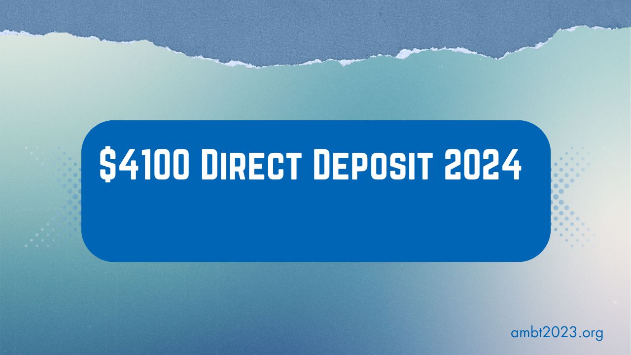 $4100 Direct Deposit 2024