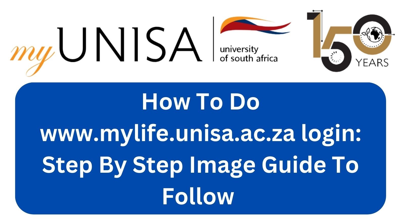 How To Do www.mylife.unisa.ac.za login: Step By Step Image Guide To Follow