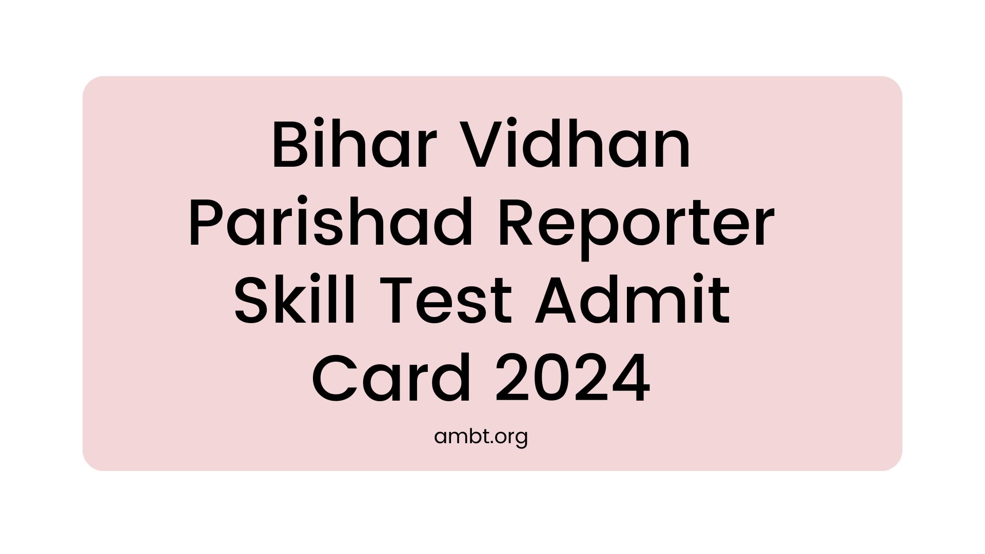 Bihar Vidhan Parishad Reporter Skill Test Admit Card 2024