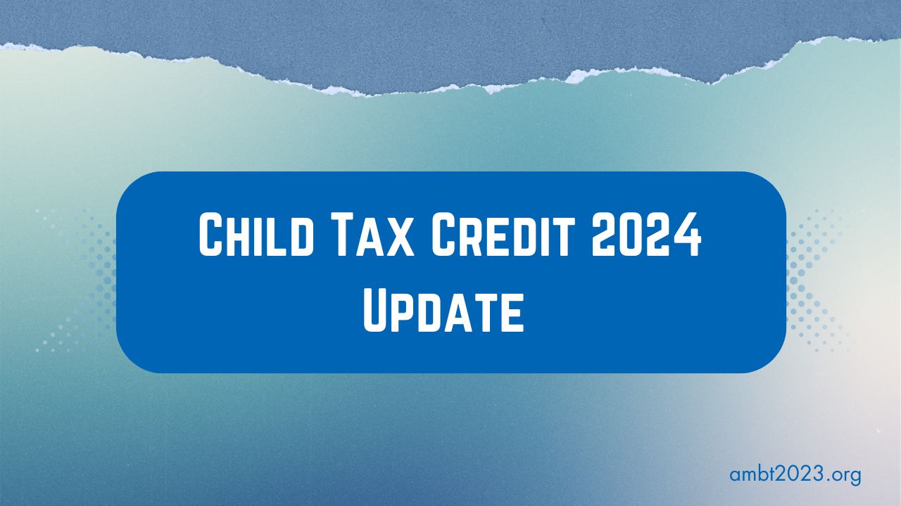 Child Tax Credit 2024 Update