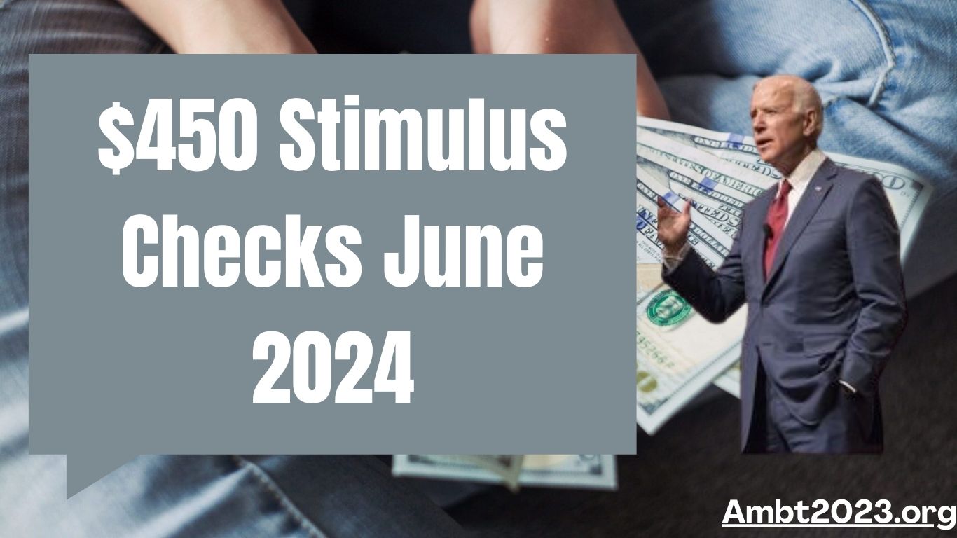 $450 Stimulus Checks June 2024