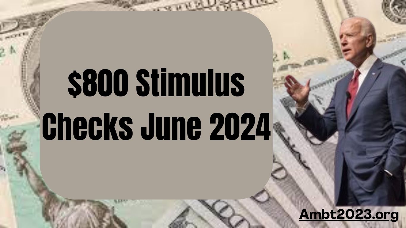 $800 Stimulus Checks June 2024