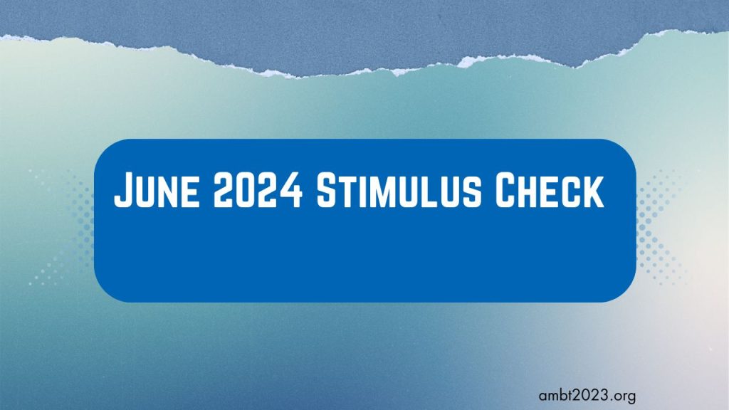 June 2024 Stimulus Check Check Benefits of the June 2024 Stimulus